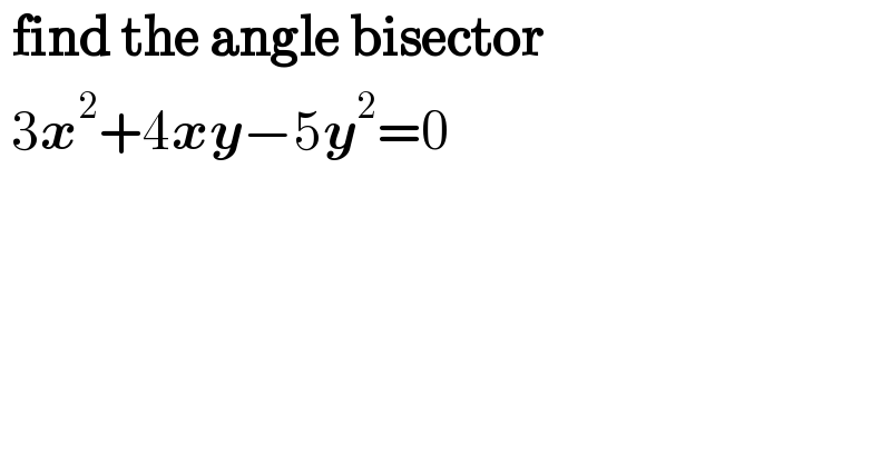  find the angle bisector   3x^2 +4xy−5y^2 =0  