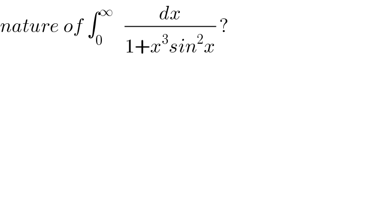 nature of ∫_0 ^∞    (dx/(1+x^3 sin^2 x)) ?  