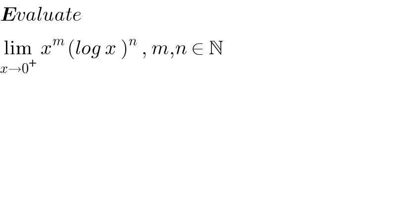 Evaluate   lim_(x→0^+ )  x^(m ) (log x )^n  , m,n ∈ N  