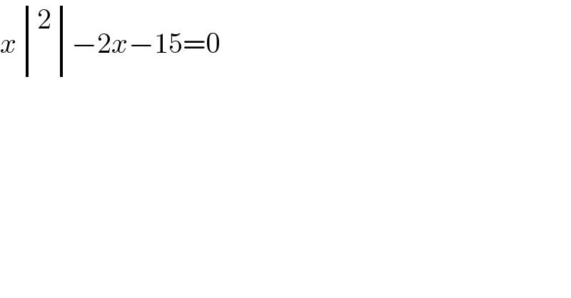 x determinant ((2),())−2x−15=0  