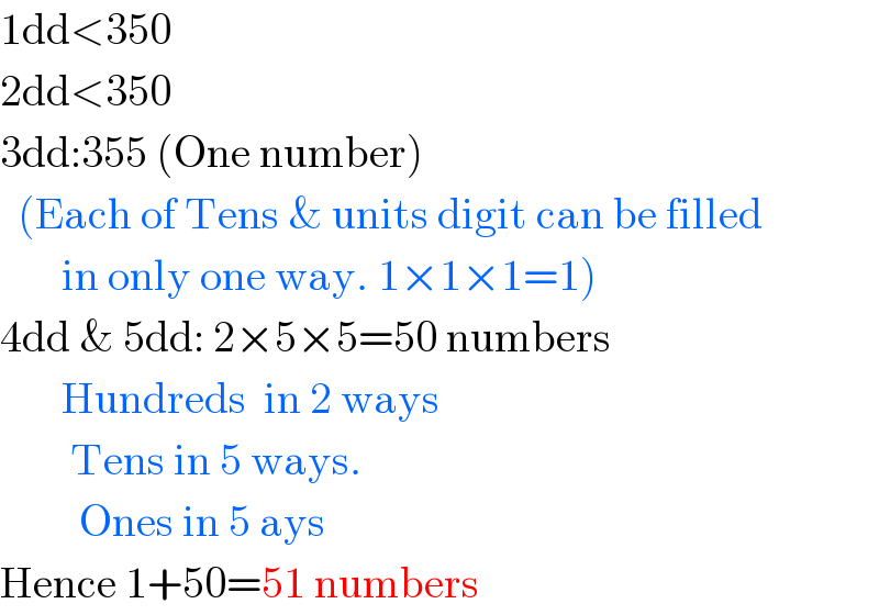 1dd<350  2dd<350  3dd:355 (One number)    (Each of Tens & units digit can be filled         in only one way. 1×1×1=1)  4dd & 5dd: 2×5×5=50 numbers         Hundreds  in 2 ways          Tens in 5 ways.           Ones in 5 ays  Hence 1+50=51 numbers  