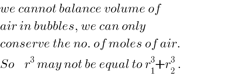 we cannot balance volume of  air in bubbles, we can only  conserve the no. of moles of air.  So    r^3  may not be equal to r_1 ^3 +r_2 ^3  .  