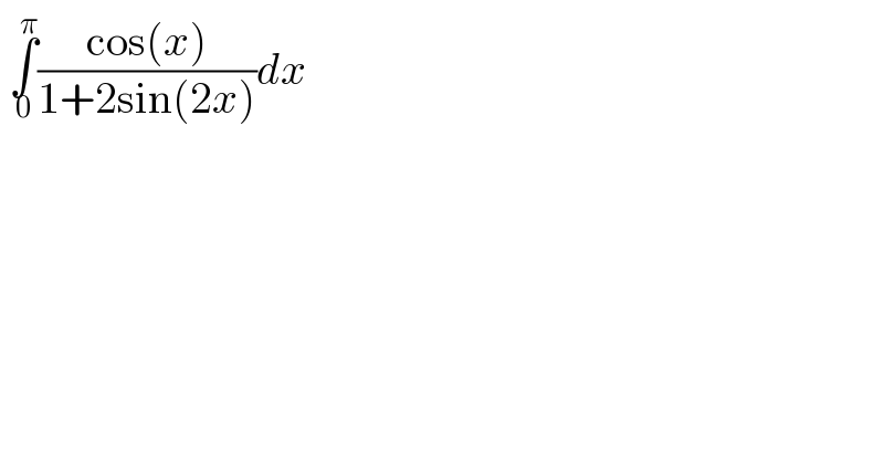  ∫_0 ^π ((cos(x))/(1+2sin(2x)))dx  