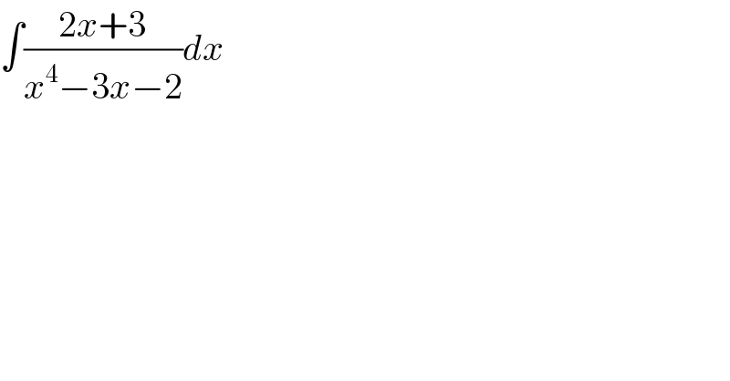 ∫((2x+3)/(x^4 −3x−2))dx  