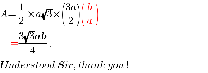 A=(1/2)×a(√3)×(((3a)/2))((b/a))       =((3(√3)ab)/4) .  Understood Sir, thank you !  
