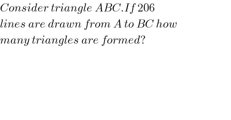 Consider triangle ABC.If 206  lines are drawn from A to BC how  many triangles are formed?  