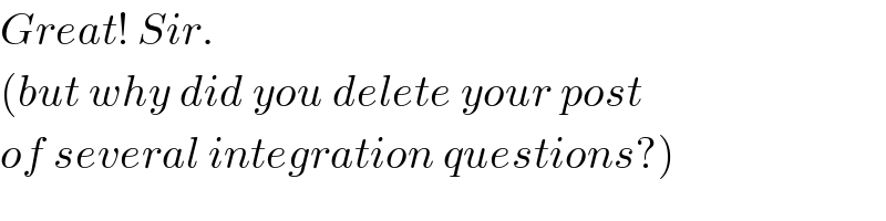 Great! Sir.  (but why did you delete your post  of several integration questions?)  