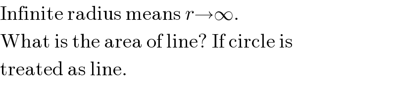 Infinite radius means r→∞.  What is the area of line? If circle is  treated as line.  