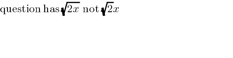 question has (√(2x))  not (√2)x  