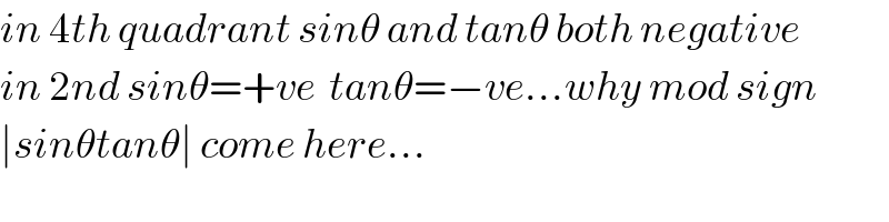 in 4th quadrant sinθ and tanθ both negative  in 2nd sinθ=+ve  tanθ=−ve...why mod sign  ∣sinθtanθ∣ come here...  