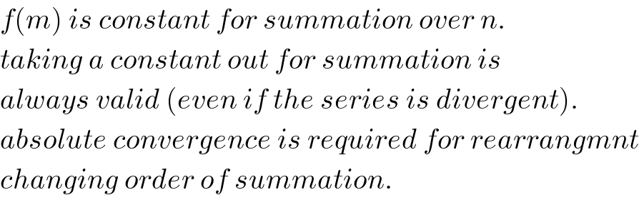 f(m) is constant for summation over n.  taking a constant out for summation is  always valid (even if the series is divergent).  absolute convergence is required for rearrangmnt  changing order of summation.  