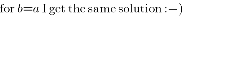 for b=a I get the same solution :−)  