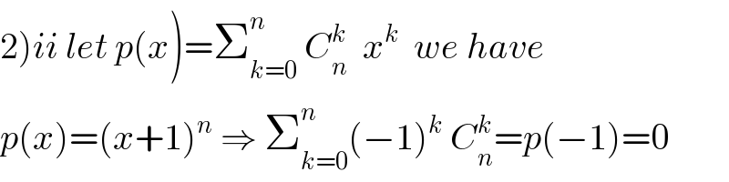 2)ii let p(x)=Σ_(k=0) ^n  C_n ^k   x^k   we have  p(x)=(x+1)^n  ⇒ Σ_(k=0) ^n (−1)^k  C_n ^k =p(−1)=0  