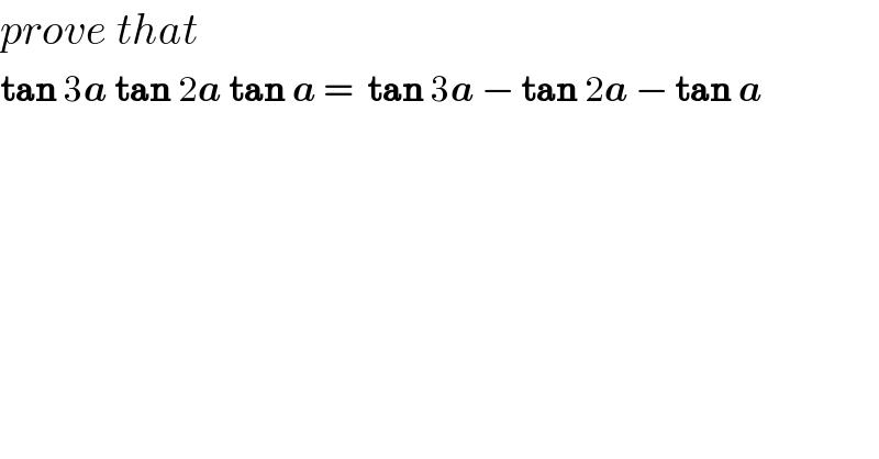 prove that  tan 3a tan 2a tan a =  tan 3a − tan 2a − tan a  