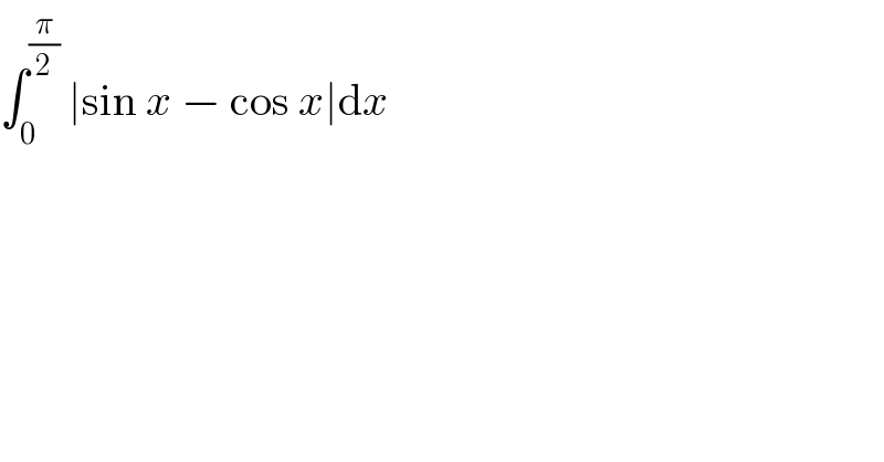 ∫_0 ^(π/2)  ∣sin x − cos x∣dx  