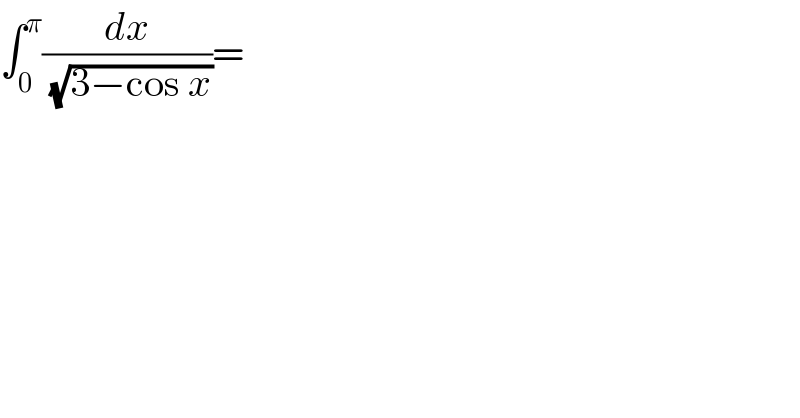 ∫_0 ^π (dx/(√(3−cos x)))=  