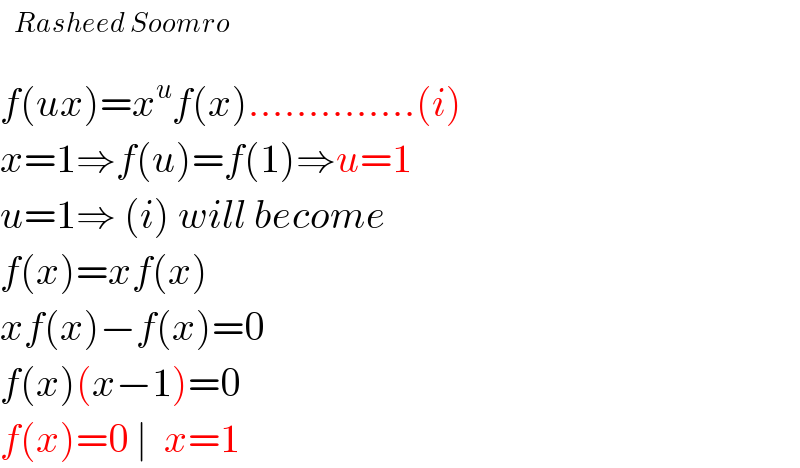   f(ux)=x^u f(x)..............(i)  x=1⇒f(u)=f(1)⇒u=1  u=1⇒ (i) will become  f(x)=xf(x)  xf(x)−f(x)=0  f(x)(x−1)=0  f(x)=0 ∣  x=1  