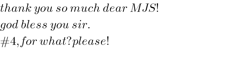 thank you so much dear MJS!  god bless you sir.  #4,for what?please!  