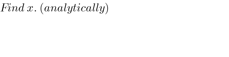 Find x. (analytically)  