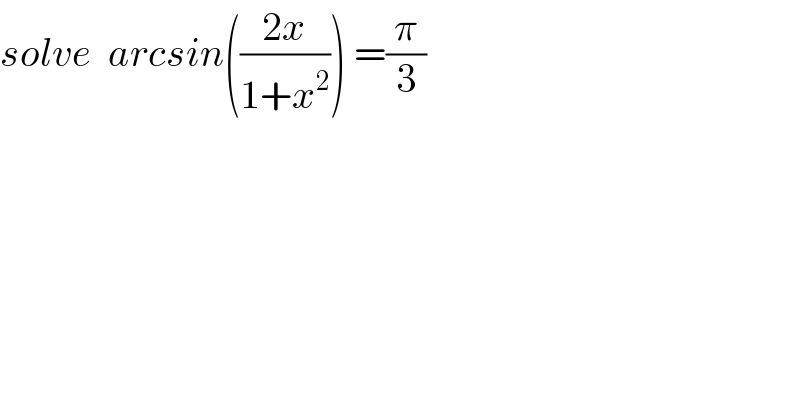 solve  arcsin(((2x)/(1+x^2 ))) =(π/3)  