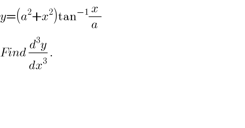 y=(a^2 +x^2 )tan^(−1) (x/a)  Find (d^3 y/dx^3 ) .  