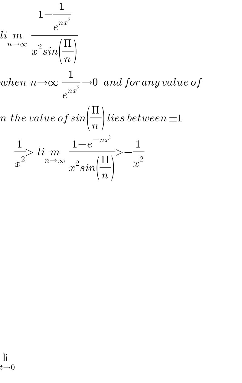 lim_(n→∞)   ((1−(1/e^(nx^2 ) ))/(x^2 sin((Π/n))))  when  n→∞  (1/e^(nx^2 ) ) →0   and for any value of  n  the value of sin((Π/n)) lies between ±1          (1/x^2 )>  lim_(n→∞)   ((1−e^(−nx^2 ) )/(x^2 sin((Π/n))))>−(1/x^2 )                        li_(t→0)   