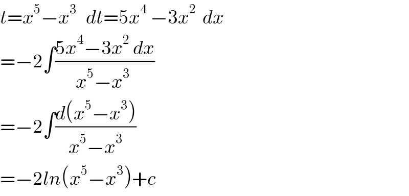 t=x^5 −x^3    dt=5x^4  −3x^2   dx  =−2∫((5x^4 −3x^2  dx)/(x^5 −x^3  ))  =−2∫((d(x^5 −x^3 ))/(x^5 −x^3 ))  =−2ln(x^5 −x^3 )+c  