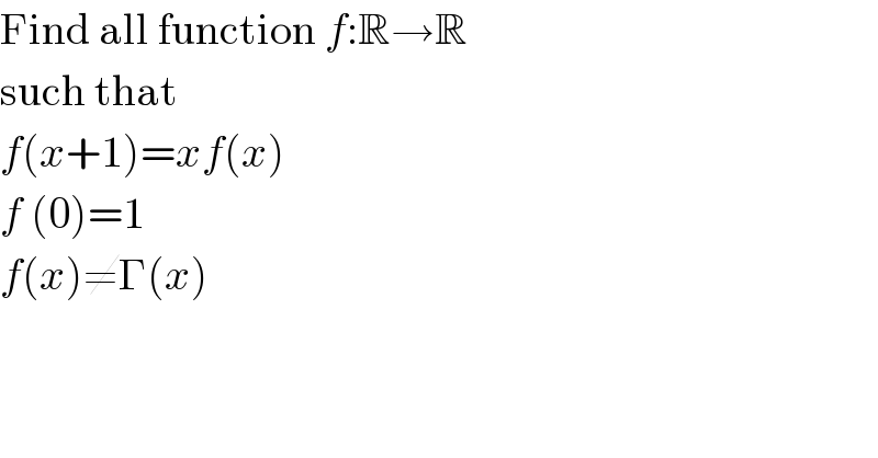 Find all function f:R→R  such that  f(x+1)=xf(x)  f (0)=1   f(x)≠Γ(x)  