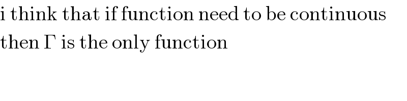 i think that if function need to be continuous  then Γ is the only function  