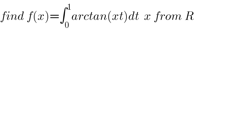 find f(x)=∫_0 ^1 arctan(xt)dt  x from R   
