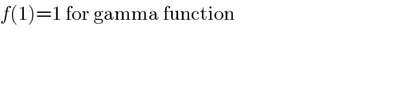 f(1)=1 for gamma function  