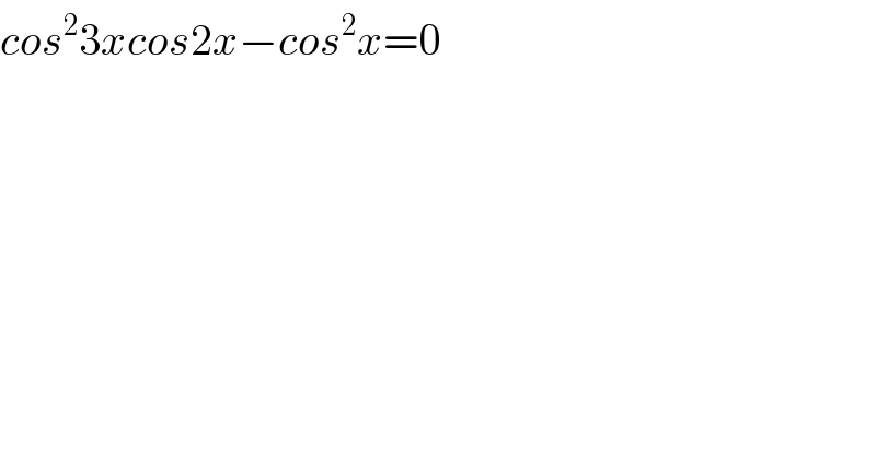 cos^2 3xcos2x−cos^2 x=0  