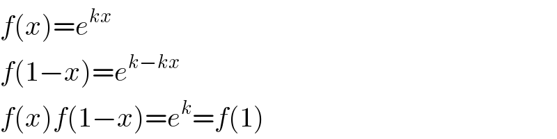 f(x)=e^(kx)   f(1−x)=e^(k−kx)   f(x)f(1−x)=e^k =f(1)  