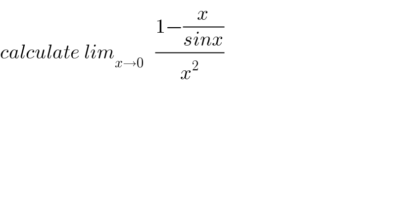 calculate lim_(x→0)    ((1−(x/(sinx)))/x^2 )  