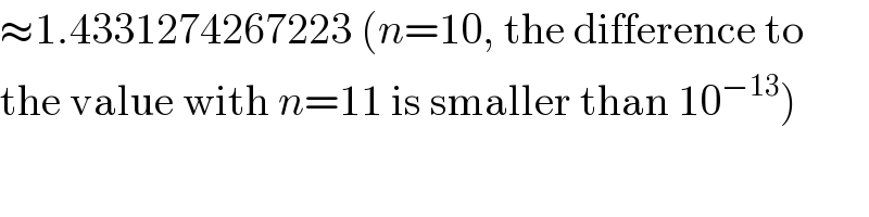 ≈1.4331274267223 (n=10, the difference to  the value with n=11 is smaller than 10^(−13) )    