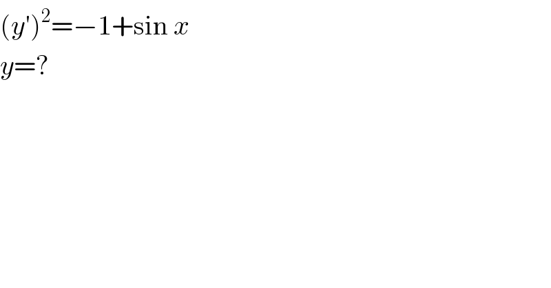 (y′)^2 =−1+sin x  y=?  