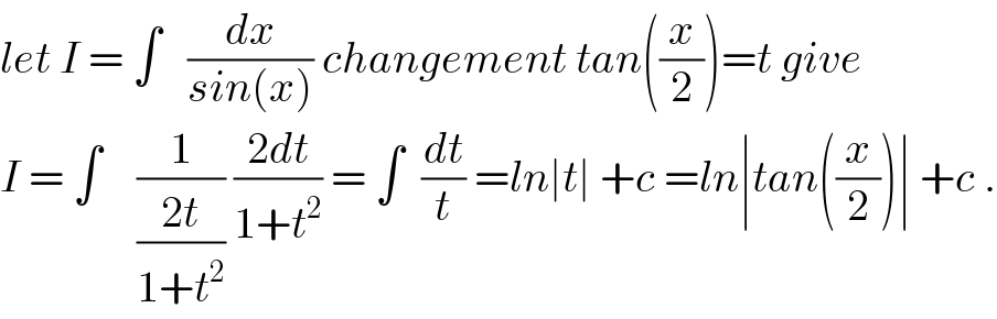 let I = ∫   (dx/(sin(x))) changement tan((x/2))=t give  I = ∫    (1/((2t)/(1+t^2 ))) ((2dt)/(1+t^2 )) = ∫  (dt/t) =ln∣t∣ +c =ln∣tan((x/2))∣ +c .  