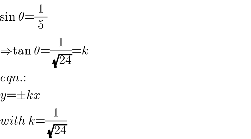 sin θ=(1/5)  ⇒tan θ=(1/(√(24)))=k  eqn.:  y=±kx  with k=(1/(√(24)))  