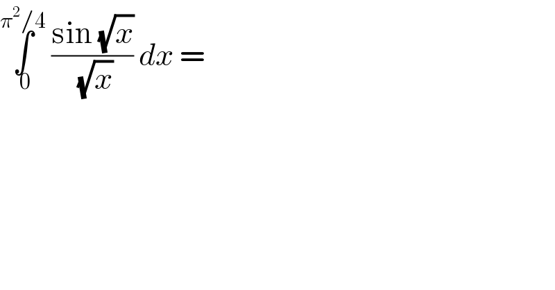 ∫_( 0) ^(π^2 /4)  ((sin (√x))/(√x)) dx =  