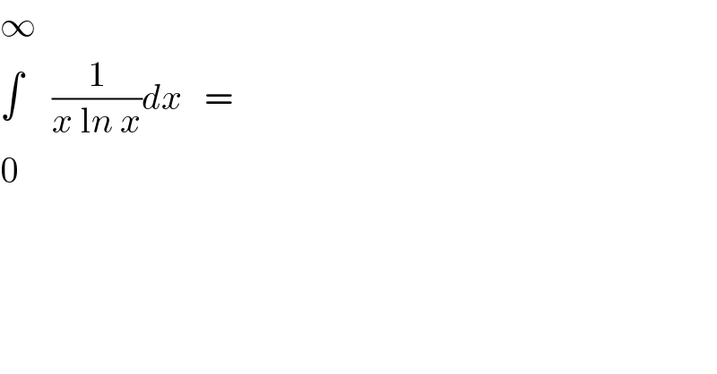 ∞  ∫    (1/(x ln x))dx   =   0  
