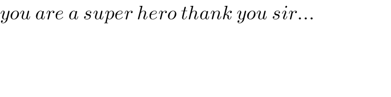 you are a super hero thank you sir...  