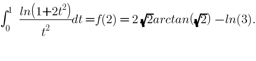 ∫_0 ^1    ((ln(1+2t^2 ))/t^2 )dt =f(2) = 2 (√2)arctan((√2)) −ln(3).  