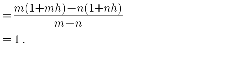  = ((m(1+mh)−n(1+nh))/(m−n))   = 1 .  