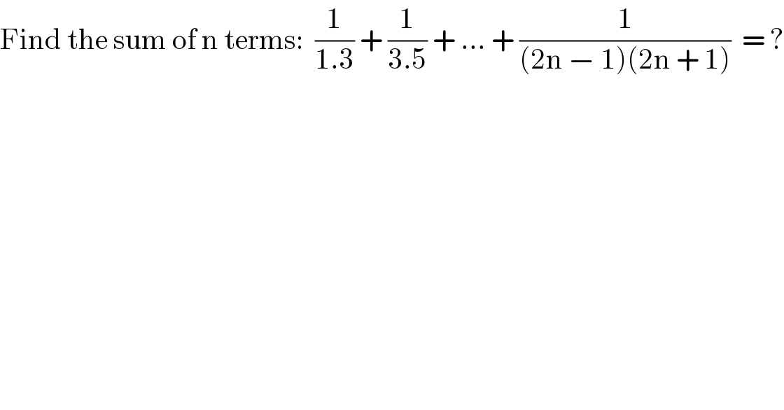 Find the sum of n terms:  (1/(1.3)) + (1/(3.5)) + ... + (1/((2n − 1)(2n + 1)))  = ?  