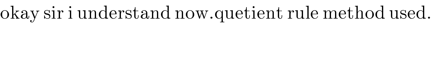 okay sir i understand now.quetient rule method used.  