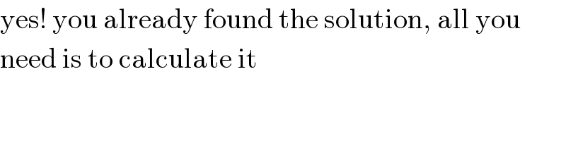 yes! you already found the solution, all you  need is to calculate it  