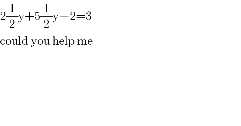 2(1/2)y+5(1/2)y−2=3  could you help me  