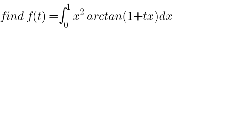 find f(t) =∫_0 ^1  x^2  arctan(1+tx)dx   