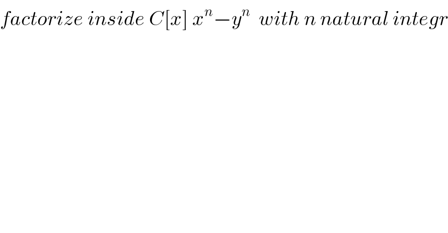 factorize inside C[x] x^n −y^n   with n natural integr  