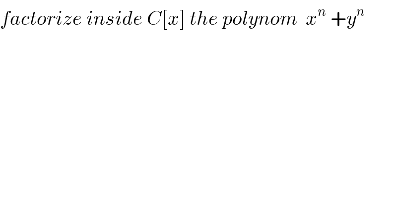 factorize inside C[x] the polynom  x^n  +y^n   